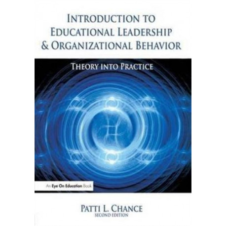 Introduction to Educational Leadership & Organizational Behavior: Theory into Practice