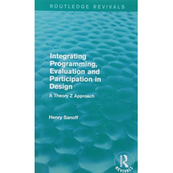 Integrating Programming, Evaluation and Participation in Design (Routledge Revivals): A Theory Z Approach
