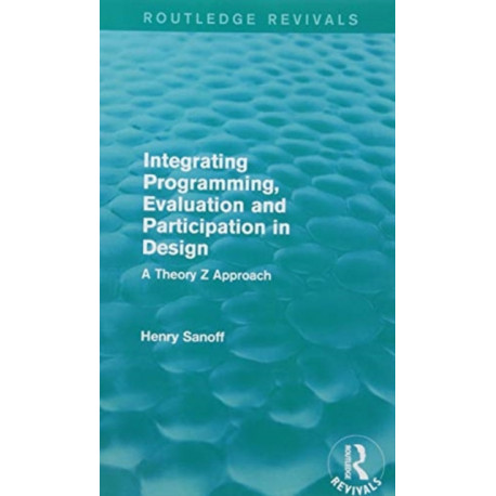 Integrating Programming, Evaluation and Participation in Design (Routledge Revivals): A Theory Z Approach