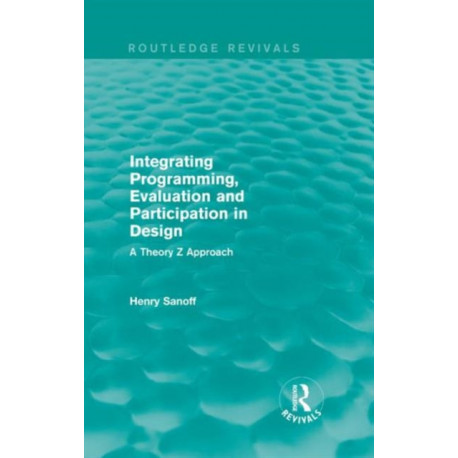 Integrating Programming, Evaluation and Participation in Design (Routledge Revivals): A Theory Z Approach