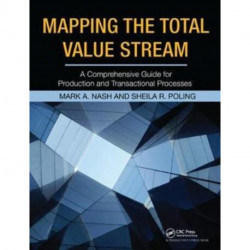 Mapping the Total Value Stream: A Comprehensive Guide for Production and Transactional Processes