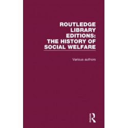 Routledge Library Editions: The History of Social Welfare