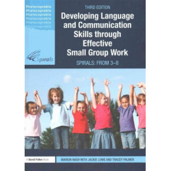 Developing Language and Communication Skills through Effective Small Group Work: SPIRALS: From 3-8