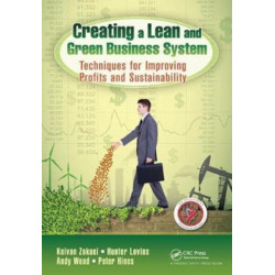 Creating a Lean and Green Business System: Techniques for Improving Profits and Sustainability