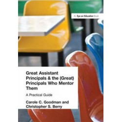 Great Assistant Principals and the (Great) Principals Who Mentor Them: A Practical Guide