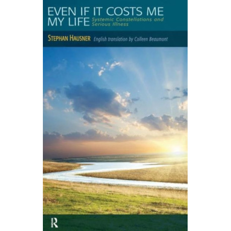 Even if it Costs me my Life: Systemic Constellations and Serious Illness