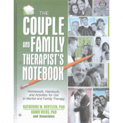 The Couple and Family Therapist's Notebook: Homework, Handouts, and Activities for Use in Marital and Family Therapy
