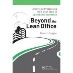 Beyond the Lean Office: A Novel on Progressing from Lean Tools to Operational Excellence