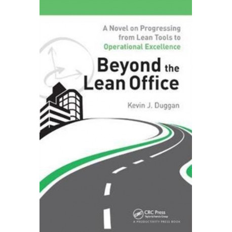 Beyond the Lean Office: A Novel on Progressing from Lean Tools to Operational Excellence