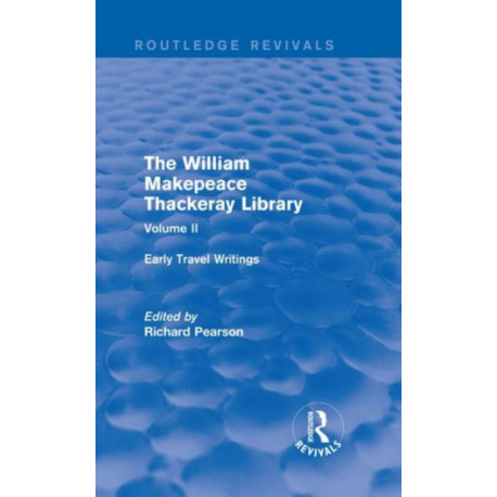 The William Makepeace Thackeray Library: Volume II - Early Travel Writings