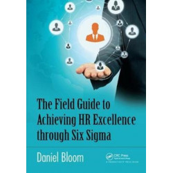 The Field Guide to Achieving HR Excellence through Six Sigma