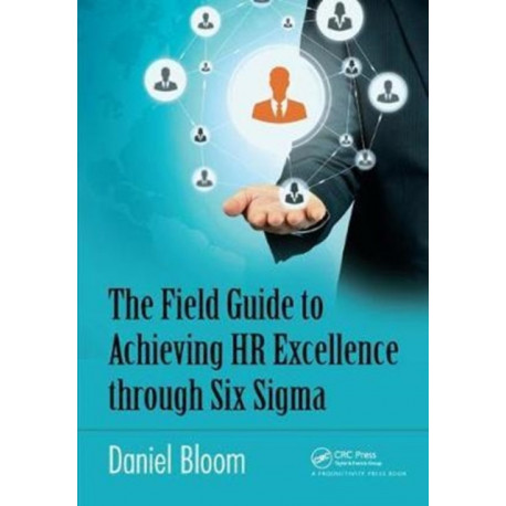The Field Guide to Achieving HR Excellence through Six Sigma