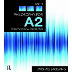 Philosophy for A2: Unit 4: Philosophical Problems, 2008 AQA Syllabus
