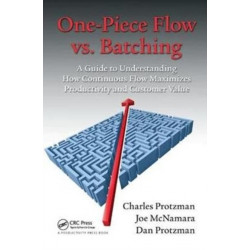One-Piece Flow vs. Batching: A Guide to Understanding How Continuous Flow Maximizes Productivity and Customer Value