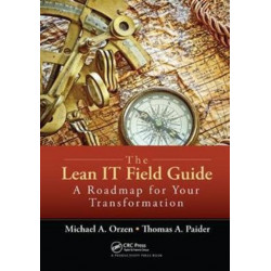 The Lean IT Field Guide: A Roadmap for Your Transformation