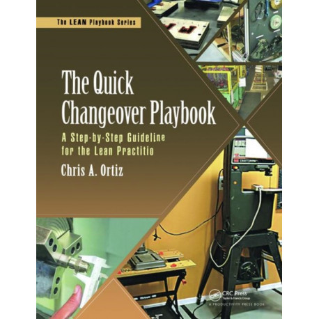 The Quick Changeover Playbook: A Step-by-Step Guideline for the Lean Practitioner