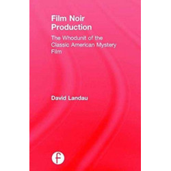 Film Noir Production: The Whodunit of the Classic American Mystery Film