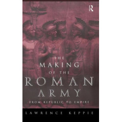 The Making of the Roman Army: From Republic to Empire