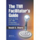 The TWI Facilitator's Guide: How to Use the TWI Programs Successfully