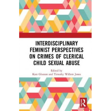 Interdisciplinary Feminist Perspectives on Crimes of Clerical Child Sexual Abuse