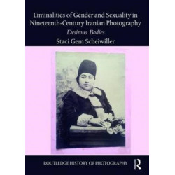Liminalities of Gender and Sexuality in Nineteenth-Century Iranian Photography: Desirous Bodies