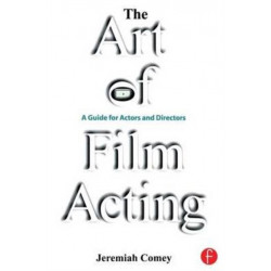 The Art of Film Acting: A Guide For Actors and Directors