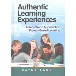 Authentic Learning Experiences: A Real-World Approach to Project-Based Learning