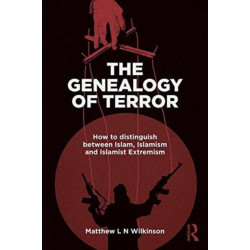 The Genealogy of Terror: How to distinguish between Islam, Islamism and Islamist Extremism