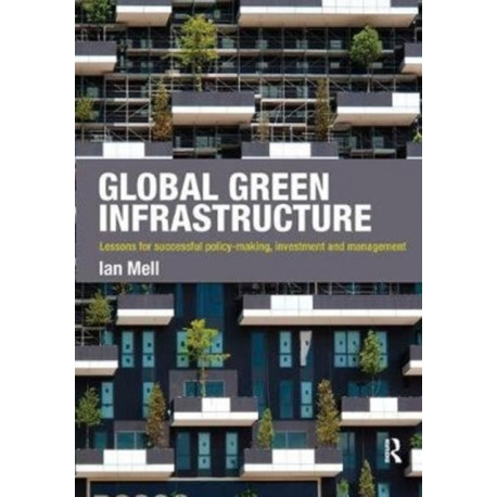 Global Green Infrastructure: Lessons for successful policy-making, investment and management