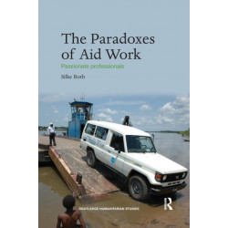The Paradoxes of Aid Work: Passionate Professionals