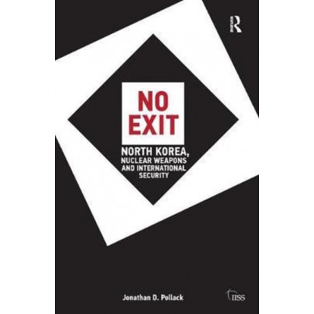 No Exit: North Korea, Nuclear Weapons, and International Security