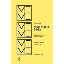 Privacy II: Exploring Questions of Media Morality: A Special Issue of the journal of Mass Media Ethics