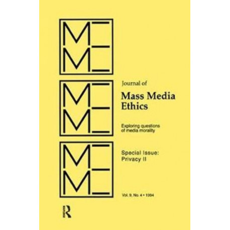 Privacy II: Exploring Questions of Media Morality: A Special Issue of the journal of Mass Media Ethics