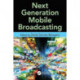 Next Generation Mobile Broadcasting