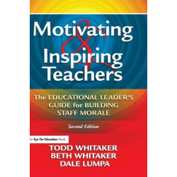 Motivating & Inspiring Teachers: The Educational Leader's Guide for Building Staff Morale