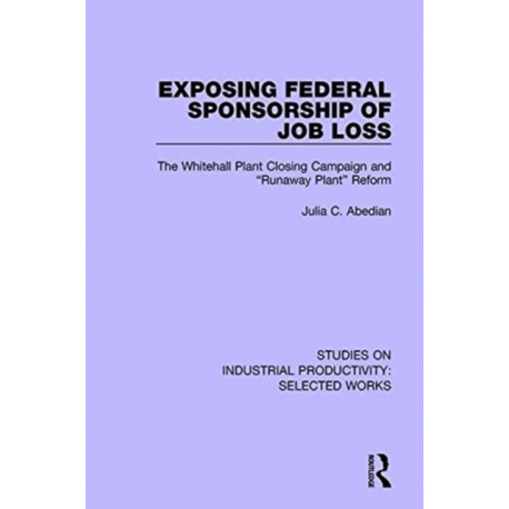 Exposing Federal Sponsorship of Job Loss: The Whitehall Plant Closing Campaign and "Runaway Plant" Reform