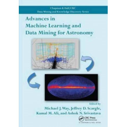 Advances in Machine Learning and Data Mining for Astronomy