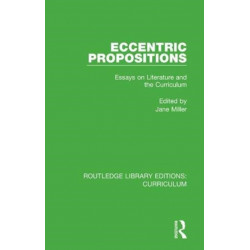 Eccentric Propositions: Essays on Literature and the Curriculum