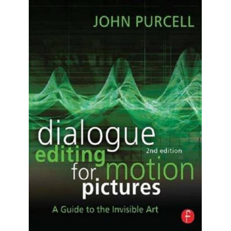 Dialogue Editing for Motion Pictures: A Guide to the Invisible Art