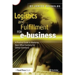 Logistics and Fulfillment for e-business: A Practical Guide to Mastering Back Office Functions for Online Commerce