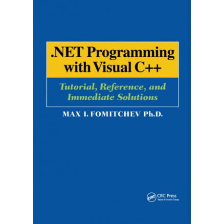 .NET Programming with Visual C++: Tutorial, Reference, and Immediate Solutions