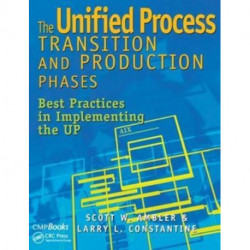 The Unified Process Transition and Production Phases: Best Practices in Implementing the UP