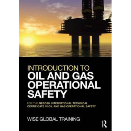 Introduction to Oil and Gas Operational Safety: for the NEBOSH International Technical Certificate in Oil and Gas Operational Safety