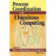 Process Coordination and Ubiquitous Computing