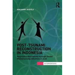 Post-Tsunami Reconstruction in Indonesia: Negotiating Normativity through Gender Mainstreaming Initiatives in Aceh