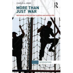 More Than Just War: Narratives of the Just War and Military Life