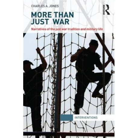 More Than Just War: Narratives of the Just War and Military Life
