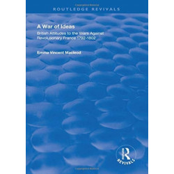 A War of Ideas: British Attitudes to the Wars Against Revolutionary France, 1792–1802