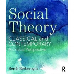 Social Theory: Classical and Contemporary – A Critical Perspective