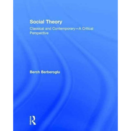 Social Theory: Classical and Contemporary – A Critical Perspective